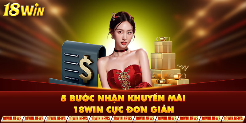 5 bước nhận khuyến mãi 18Win cực đơn giản