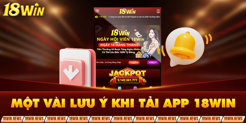 Một vài lưu ý khi tải app 18Win