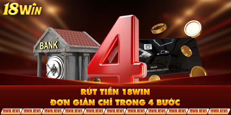 Rút tiền 18WIN đơn giản chỉ trong 4 bước