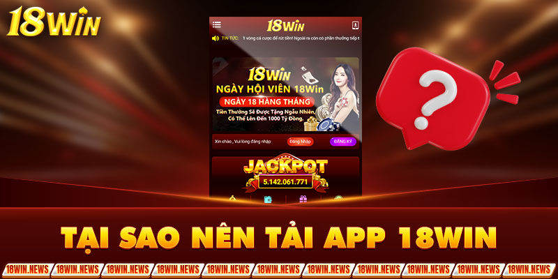 Tại sao nên tải app 18Win