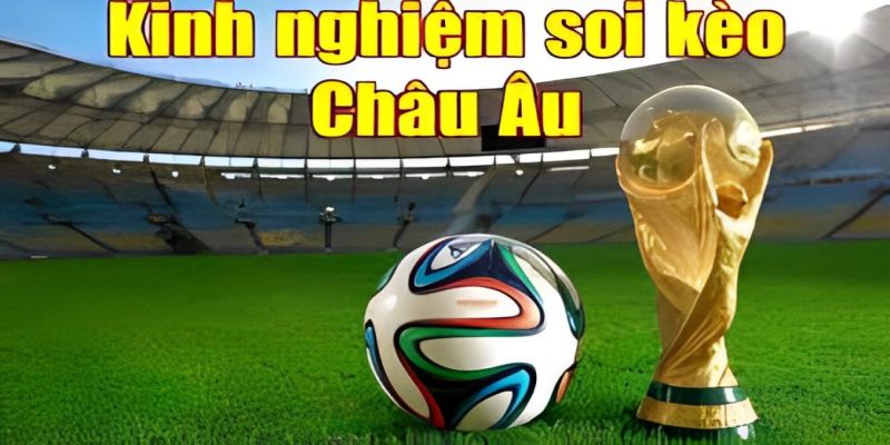 Các tips soi kèo châu Âu hay nhất 